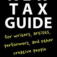 ACCESS [EBOOK EPUB KINDLE PDF] New Tax Guide for Writers, Artists, Performers, and Other Creative Pe