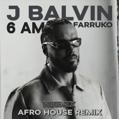 J Balvin Ft. Farruko - 6 AM (Heemix Afro House Remix)
