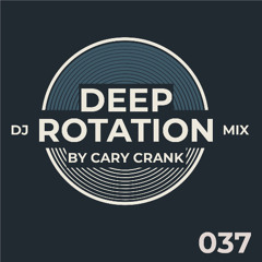 Cary Crank's Deep Rotation 037 - Deep and dark Progressive House Dj Mix