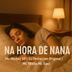 NA HORA DE NANA - Mc Mickey SP ( DJ Tentacion Original ) ft. Mc 7Bello_ Mc Saci(MP3_160K).mp3