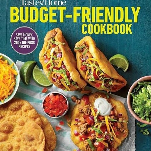 Free read✔ Taste of Home Budget-Friendly Cookbook: 220+ recipes that cut costs, beat the clock a