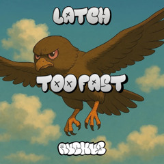 LATCH - TOO FAST (FREE DOWNLOAD)