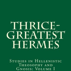 [DOWNLOAD] EPUB 📝 Thrice-Greatest Hermes: Studies in Hellenistic Theosophy and Gnosi