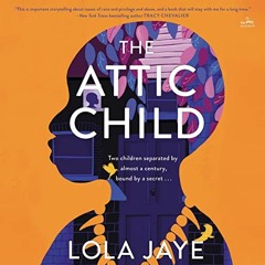 READ KINDLE PDF EBOOK EPUB The Attic Child: A Novel by  Lola Jaye,Lola Jaye,Lucian Ms