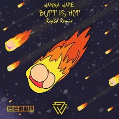 Wanna Wake - BUTT IS HOT (Rop3d remix)