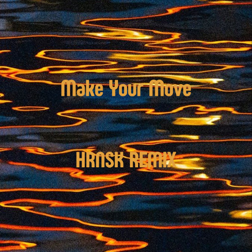 Make Your Move - HRNSK REMIX