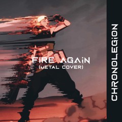 FIRE AGAIN (Metal Cover by CHRONOLEGION)