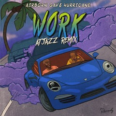 AirBorn Gav X Hurricane - Work (Atjazz Remix) [OUT NOW]