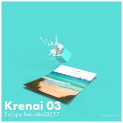Krenai - Escape (feat.nikoi0227)