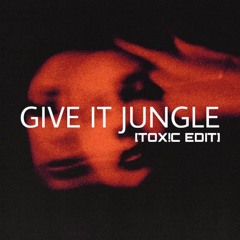 Give It Jungle (TOX!C EDIT) From ''OMNITR!X Vol5!''