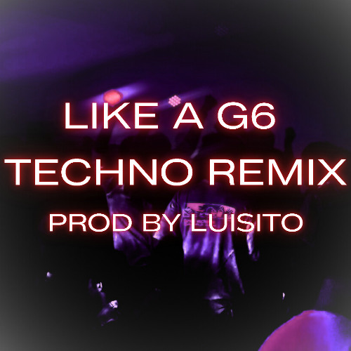LIKE A G6 TECHNO REMIX ( prod by Luisito )