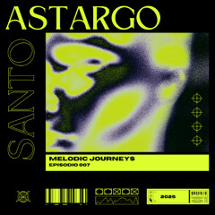Melodic Journeys 007 - Santo Astargo