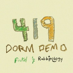 419 [Dorm Demo] (ft. Pickel)