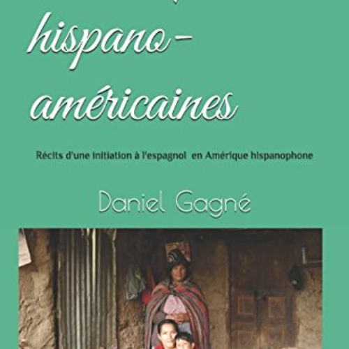 [ACCESS] PDF 📨 Chroniques hispano-américaines: Récits d'une initiation à l'espagnol