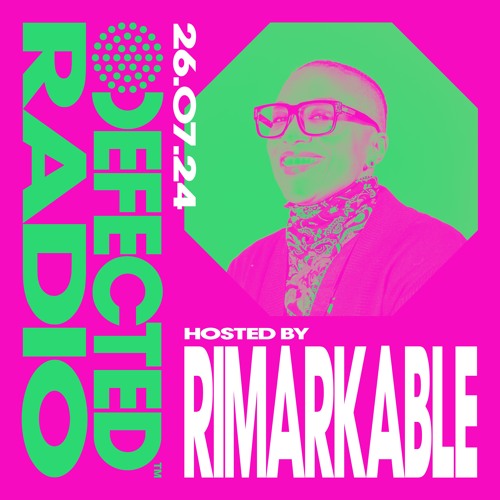 Defected Radio Show Hosted by Rimarkable 26.07.24