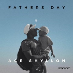 Fathers Day - Ace Shyllon Mix