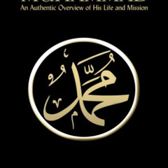 download KINDLE 📭 Muhammad: An Authentic Overview of His Life and Mission by  Mustaf
