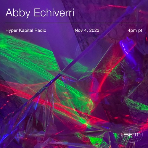 Hyper Kapital Radio: w/ Abby Echiverri