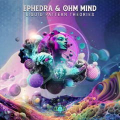 Ephedra & Ohm Mind: Liquid Pattern Theories (Preview) COMING SOON!