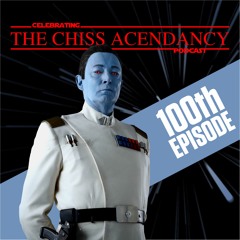 The Chiss Ascendancy Podcast: Episode 100: THRAWNTENNIAL!