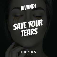 VIVANDI - Save Your Tears