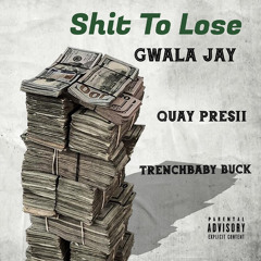 Shit To Lose (feat. Quay Presii & TrenchBaby Buck)