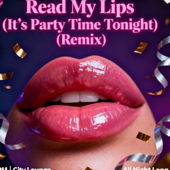 Read My Lips (It’s Party Time Tonight) (Remix)