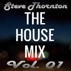 HOUSE MIX BY STEVE THORNTON Vol. 01