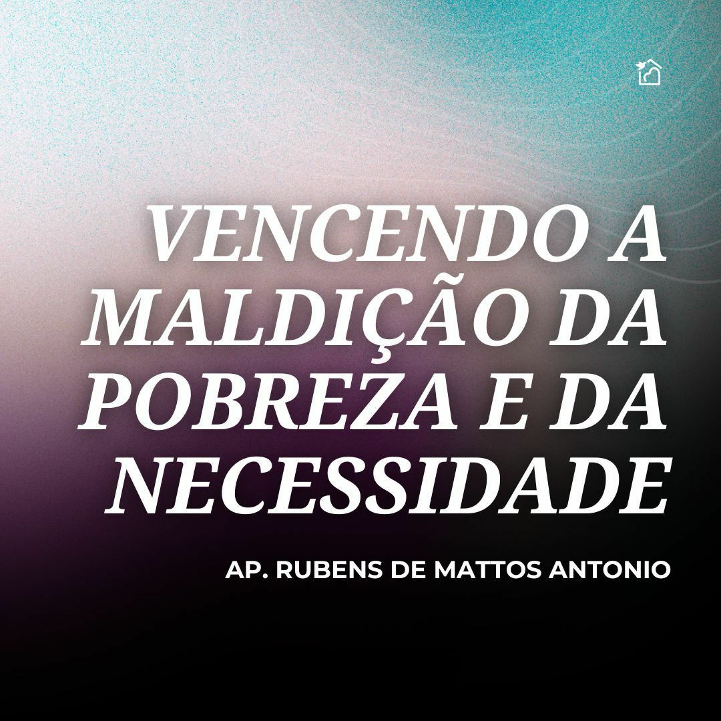 Vencendo A Maldição Da Pobreza E Da Necessidade - Apóstolo Rubens De Mattos Antonio 08/02/2024 episode artwork