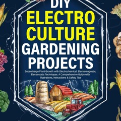 audiobook DIY Electroculture Gardening Projects: Supercharge Plant Growth with