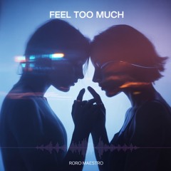 Roro Maestro - FEEL TOO MUCH