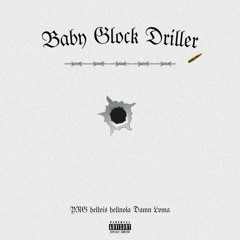 Baby Glock Driller -Ft. YNG Hellvis, Hellnola, Lvma-