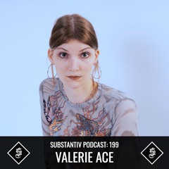 SUBSTANTIV podcast 199 VALERIE ACE