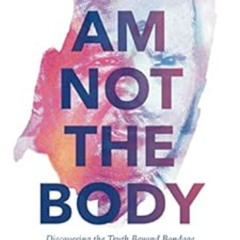 READ EPUB 📪 I Am Not the Body: Discovering the Truth Beyond Bondage by Sri Nisargada