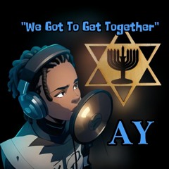"We Got To Get Together" by A.Y.