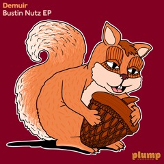 Demuir - Bustin Nutz [PLUMP005]