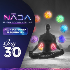 ALL 9 SOLFEGGIO FREQUENCIES | Cleanse Aura, Full Body Vibrational Energy Healing | NĀDA : DAY 30