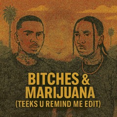 Bitches & Marijuana (Teeks Remind Me Edit)