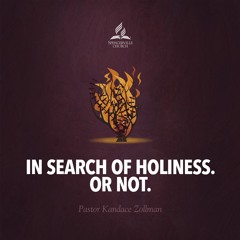 In Search of Holiness. Or Not. - Pr. Kandace Zollman - May 22, 2021