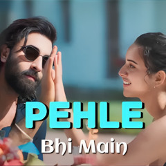 Pehle Bhi Main (Remake Version)