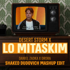 Daniel Zadka x Drora  - Desert Storm x Lo Mitaskim (Shaked Dudovich Mashup Edit)