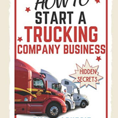 [DOWNLOAD] EPUB 📪 How To Start A Trucking Company Business: Trucking Business Secret