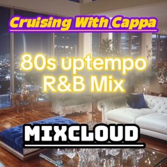 Dj Cappachxno Cruising With Cappa 80's Uptempo R&B Mix