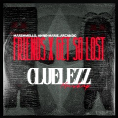 Friends x Get So Lost (Marshmello, Anne-Marie vs. Arcando) [CLUELEZZ Mashup]