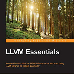 Get KINDLE 💓 LLVM Essentials: Become familiar with the LLVM infrastructure and start