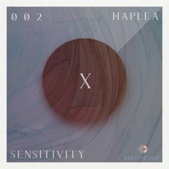 SENSITIVITY |X session 002| Haplea