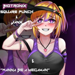 Squarepunch & JANX - Wanna Be A Megaman (Biotronix Remix)