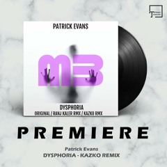 PREMIERE: Patrick Evans - Dysphoria (Kazko Remix) [MELODIC BEATS RECORDINGS]