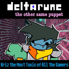 [Deltarune: The Other Same Puppet] - Kriz Most Toxic in the Game!