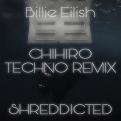 Billie Eilish - CHIHIRO (TECHNO) Shreddicted